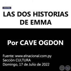 LAS DOS HISTORIAS DE EMMA - Por CAVE OGDON -  Domingo, 17 de Julio de 2022